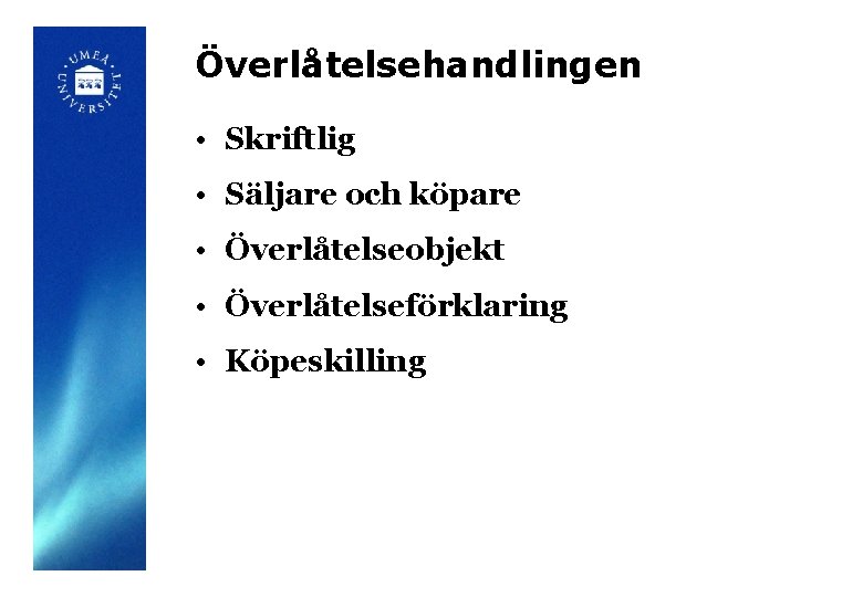 Överlåtelsehandlingen • Skriftlig • Säljare och köpare • Överlåtelseobjekt • Överlåtelseförklaring • Köpeskilling 