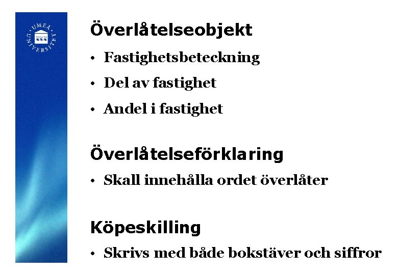 Överlåtelseobjekt • Fastighetsbeteckning • Del av fastighet • Andel i fastighet Överlåtelseförklaring • Skall