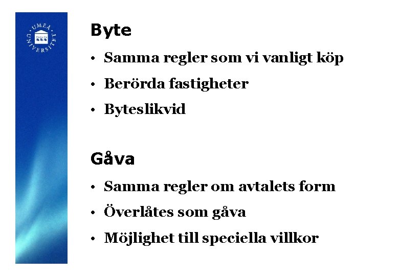 Byte • Samma regler som vi vanligt köp • Berörda fastigheter • Byteslikvid Gåva
