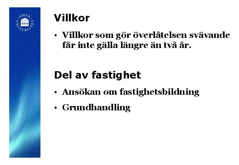 Villkor • Villkor som gör överlåtelsen svävande får inte gälla längre än två år.