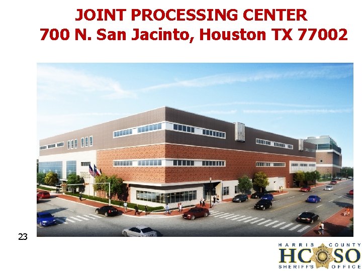 JOINT PROCESSING CENTER 700 N. San Jacinto, Houston TX 77002 23 
