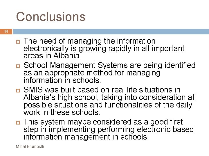 Conclusions 14 The need of managing the information electronically is growing rapidly in all