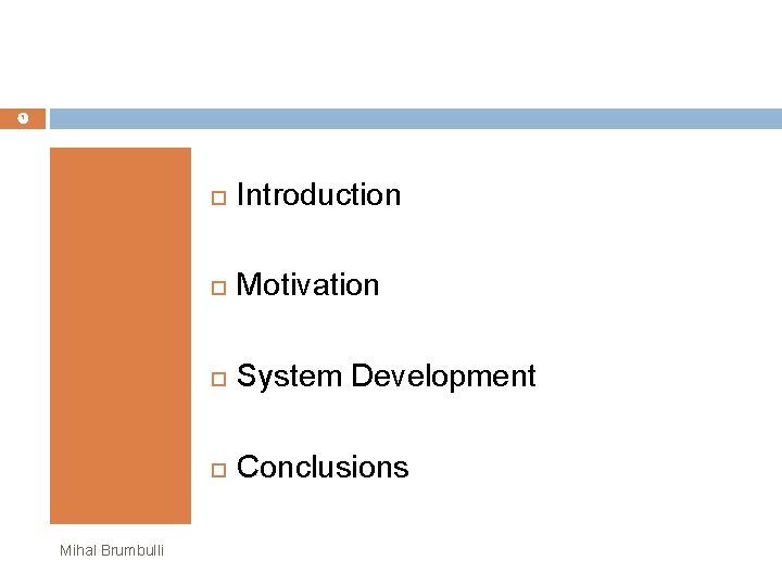 Mihal Brumbulli Introduction Motivation System Development Conclusions Mihal Brumbulli Introduction Motivation System Development Conclusions