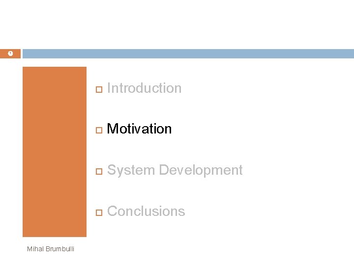 Mihal Brumbulli Introduction Motivation System Development Conclusions Mihal Brumbulli Introduction Motivation System Development Conclusions