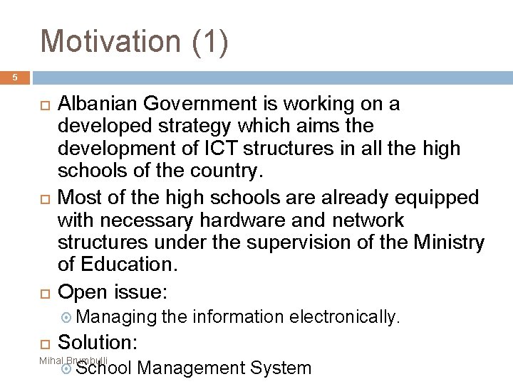 Motivation (1) 5 Albanian Government is working on a developed strategy which aims the