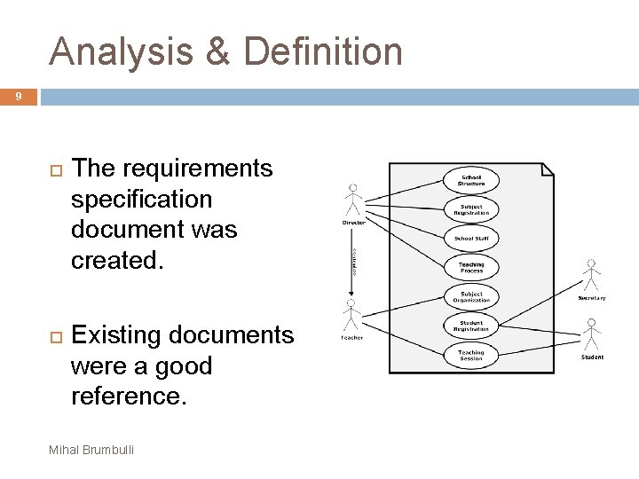 Analysis & Definition 9 The requirements specification document was created. Existing documents were a