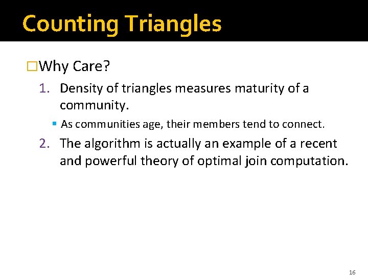 Counting Triangles �Why Care? 1. Density of triangles measures maturity of a community. §