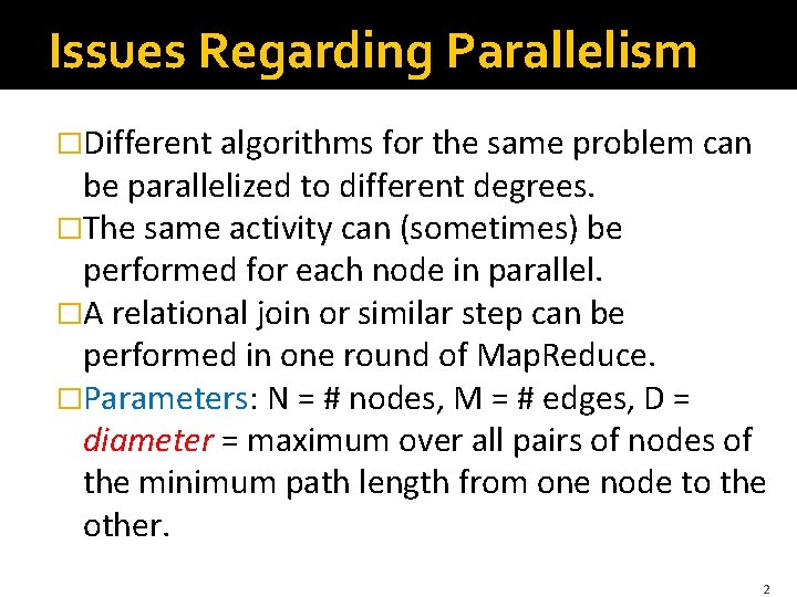 Issues Regarding Parallelism �Different algorithms for the same problem can be parallelized to different