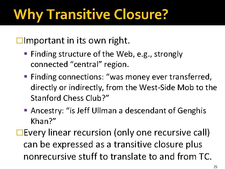 Why Transitive Closure? �Important in its own right. § Finding structure of the Web,