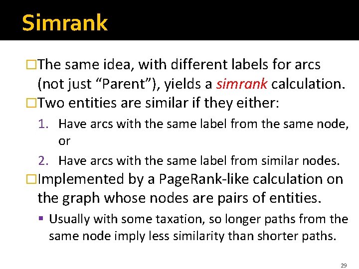 Simrank �The same idea, with different labels for arcs (not just “Parent”), yields a