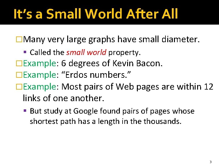 It’s a Small World After All �Many very large graphs have small diameter. §