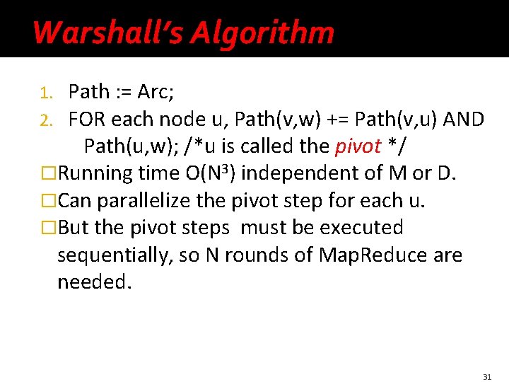 Warshall’s Algorithm Path : = Arc; FOR each node u, Path(v, w) += Path(v,