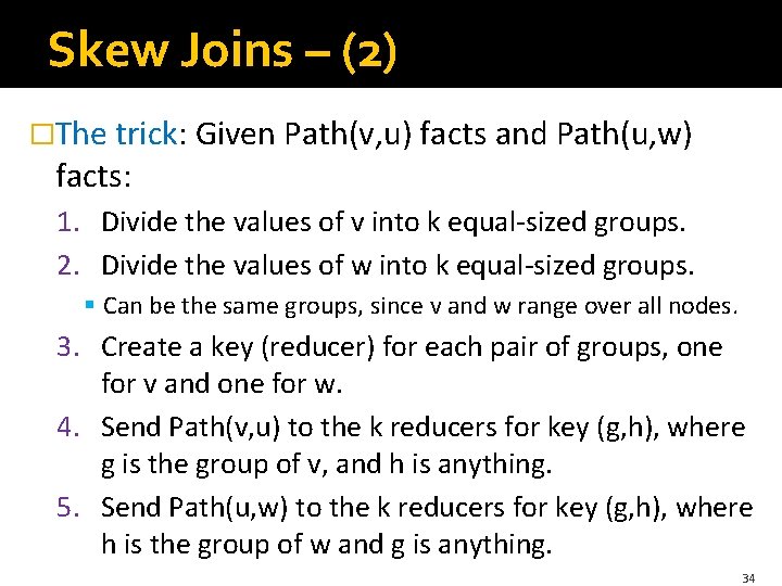 Skew Joins – (2) �The trick: Given Path(v, u) facts and Path(u, w) facts: