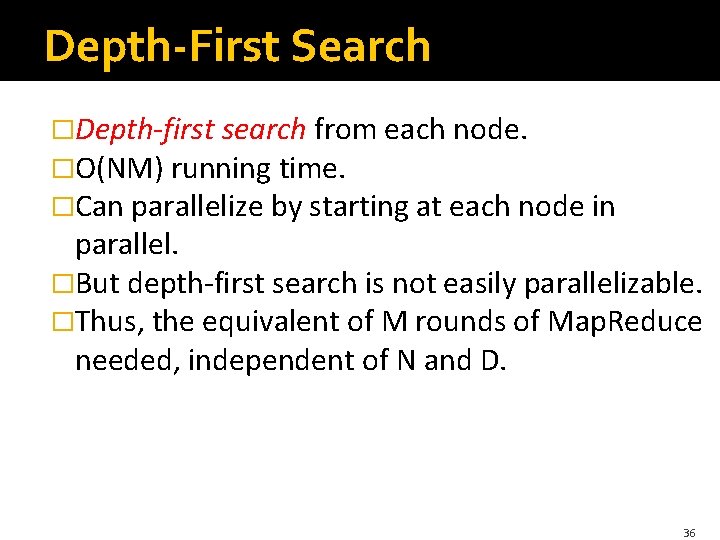 Depth-First Search �Depth-first search from each node. �O(NM) running time. �Can parallelize by starting