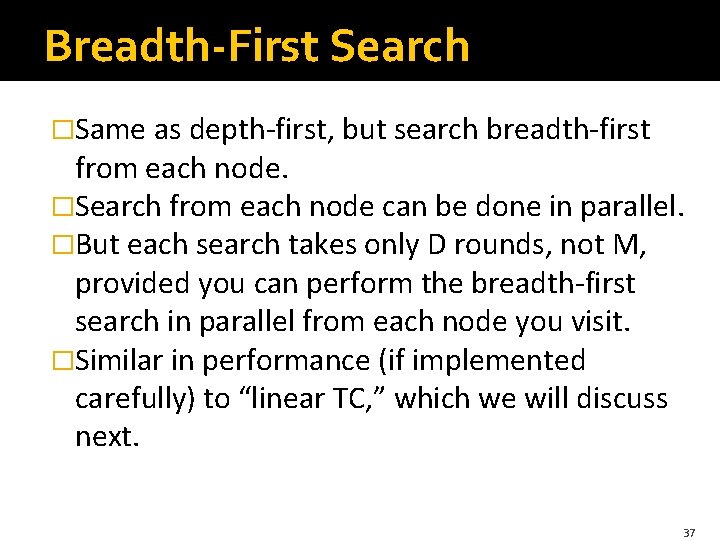 Breadth-First Search �Same as depth-first, but search breadth-first from each node. �Search from each