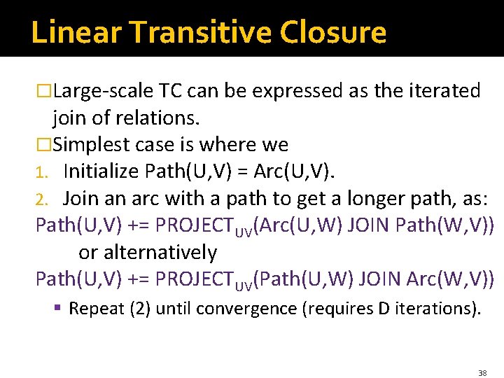 Linear Transitive Closure �Large-scale TC can be expressed as the iterated join of relations.