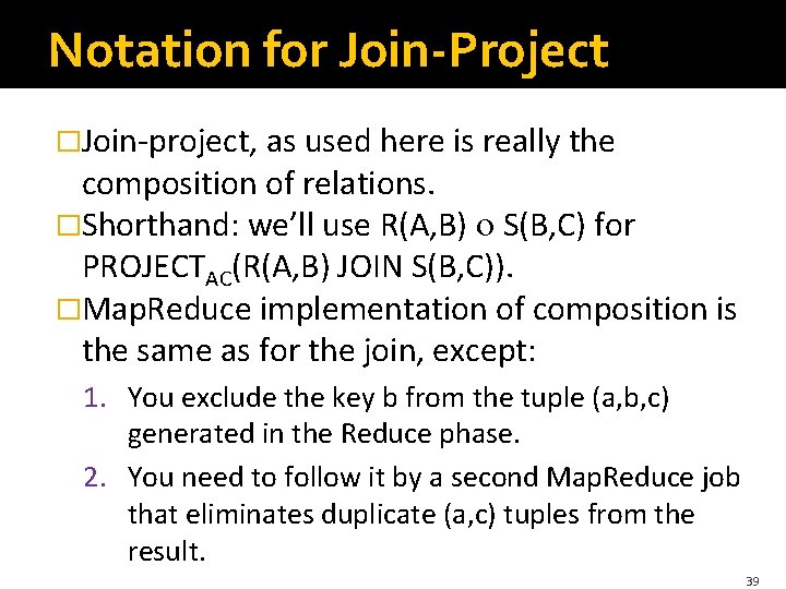 Notation for Join-Project �Join-project, as used here is really the composition of relations. �Shorthand: