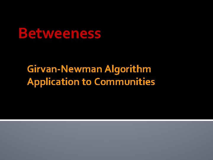 Betweeness Girvan-Newman Algorithm Application to Communities 