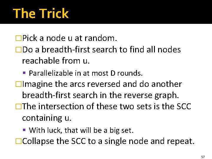 The Trick �Pick a node u at random. �Do a breadth-first search to find