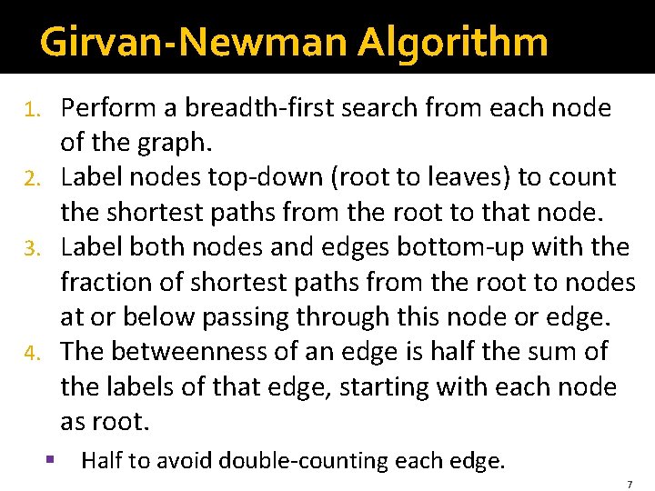 Girvan-Newman Algorithm Perform a breadth-first search from each node of the graph. 2. Label