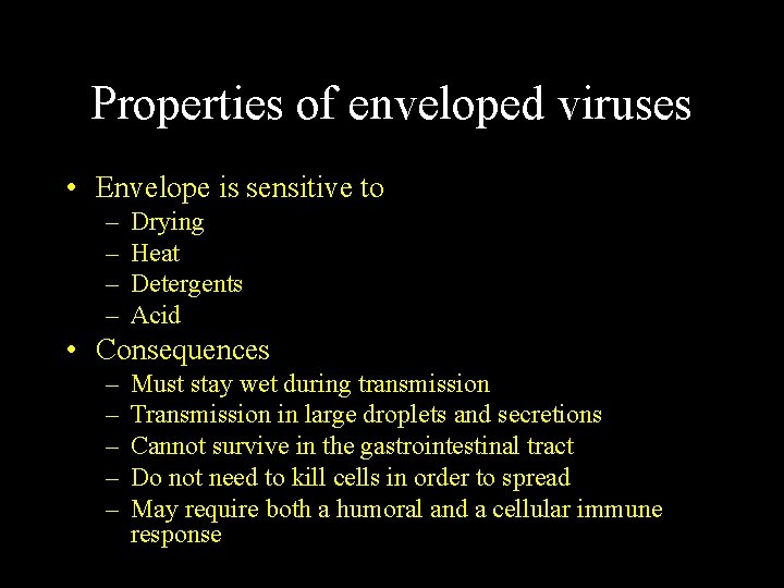 Properties of enveloped viruses • Envelope is sensitive to – – Drying Heat Detergents