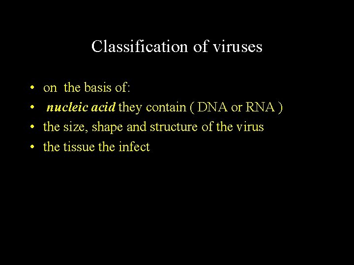 Classification of viruses • • on the basis of: nucleic acid they contain (