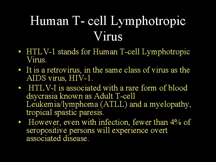 Human T- cell Lymphotropic Virus • HTLV-1 stands for Human T-cell Lymphotropic Virus. •