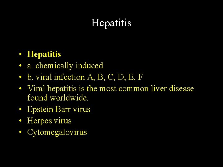 Hepatitis • • Hepatitis a. chemically induced b. viral infection A, B, C, D,