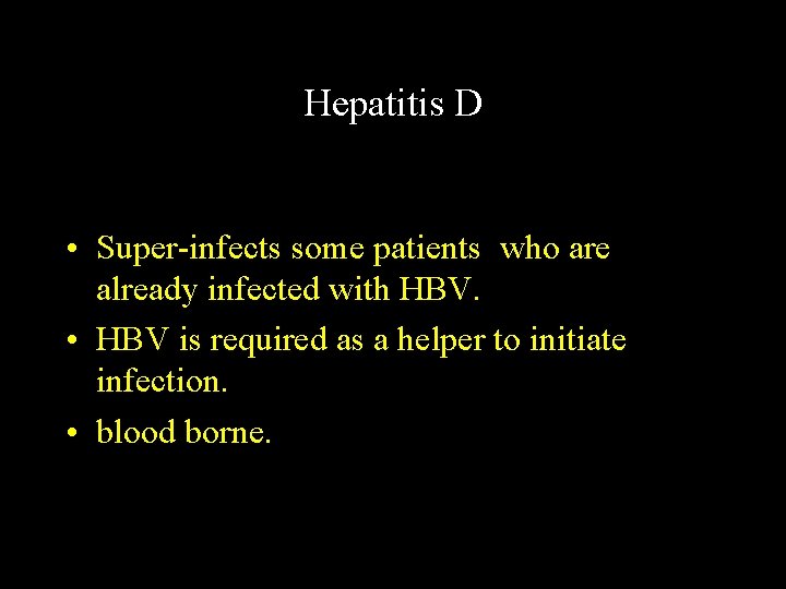 Hepatitis D • Super-infects some patients who are already infected with HBV. • HBV