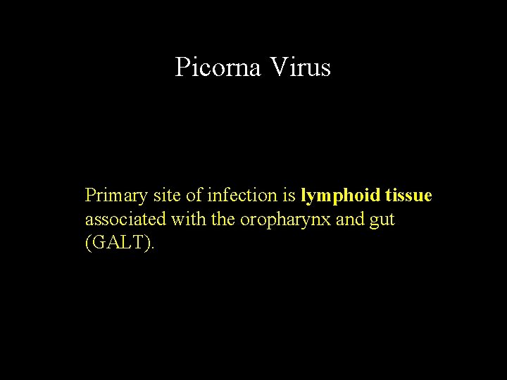 Picorna Virus Primary site of infection is lymphoid tissue associated with the oropharynx and