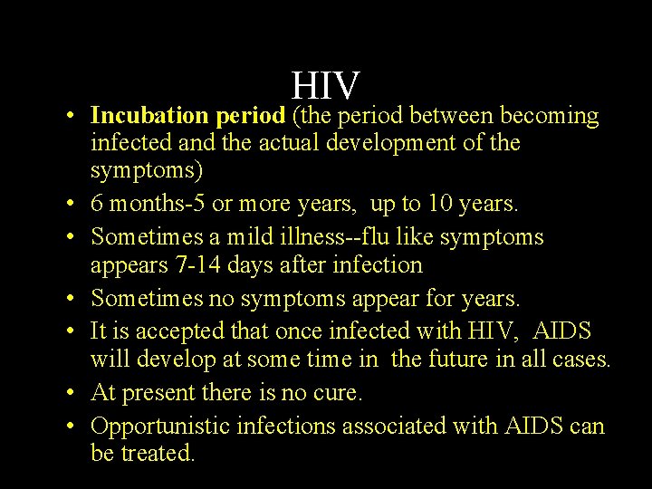 HIV • Incubation period (the period between becoming infected and the actual development of