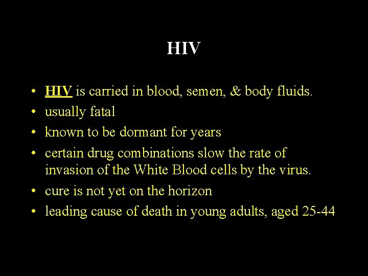 HIV • • HIV is carried in blood, semen, & body fluids. usually fatal