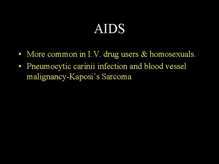 AIDS • More common in I. V. drug users & homosexuals. • Pneumocytic carinii