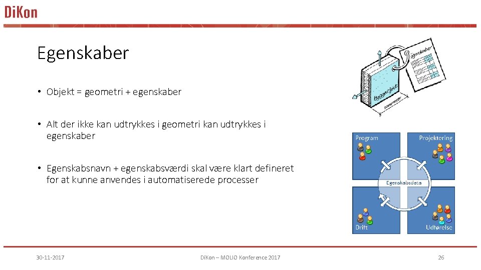 Egenskaber • Objekt = geometri + egenskaber • Alt der ikke kan udtrykkes i