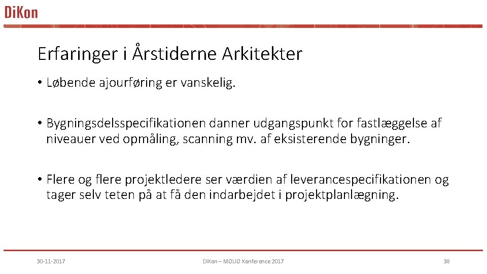 Erfaringer i Årstiderne Arkitekter • Løbende ajourføring er vanskelig. • Bygningsdelsspecifikationen danner udgangspunkt for