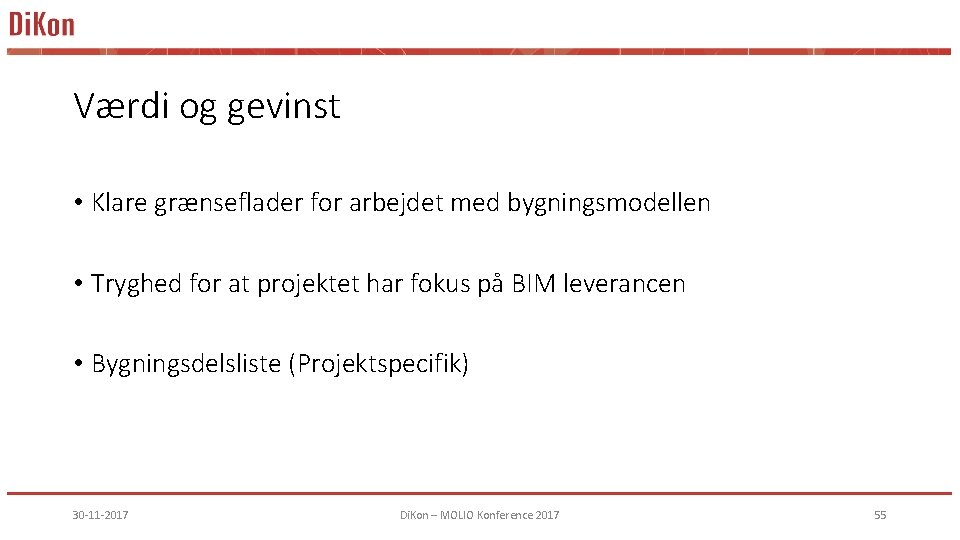 Værdi og gevinst • Klare grænseflader for arbejdet med bygningsmodellen • Tryghed for at