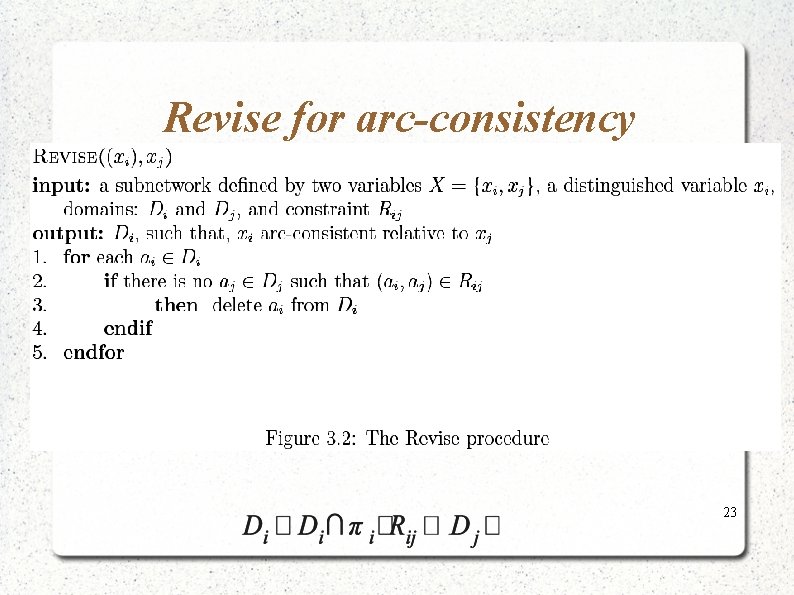 Revise for arc-consistency 23 Revise for arc-consistency 23
