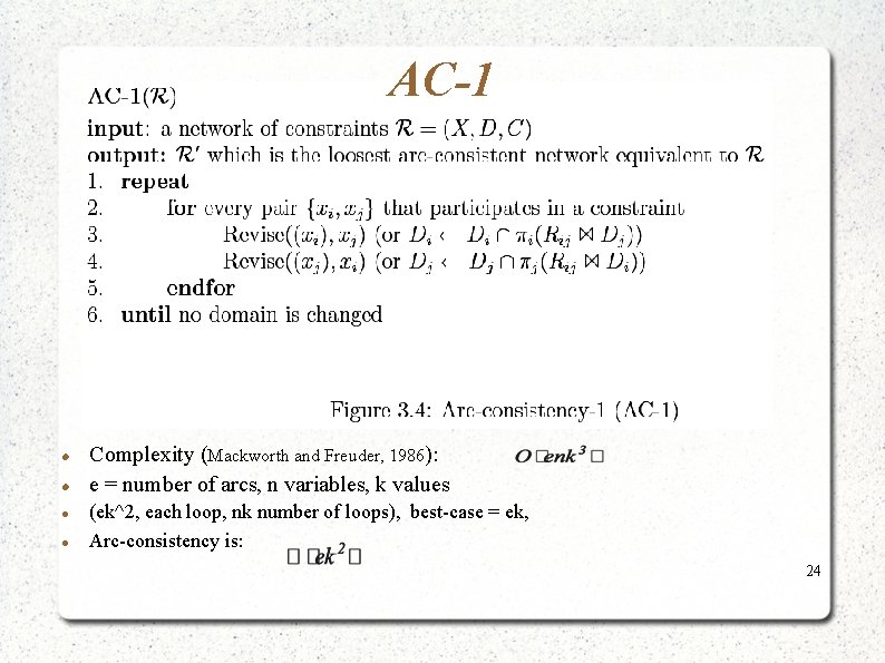 AC-1 Complexity (Mackworth and Freuder, 1986): e = number of arcs, n variables, k AC-1 Complexity (Mackworth and Freuder, 1986): e = number of arcs, n variables, k