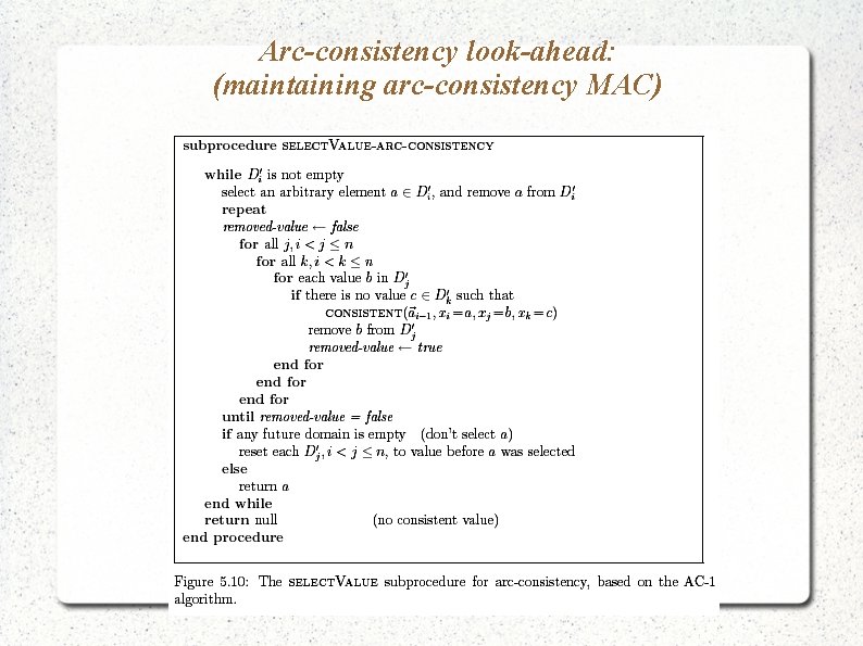 Arc-consistency look-ahead: (maintaining arc-consistency MAC) Arc-consistency look-ahead: (maintaining arc-consistency MAC)