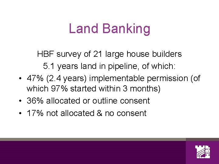 Land Banking HBF survey of 21 large house builders 5. 1 years land in