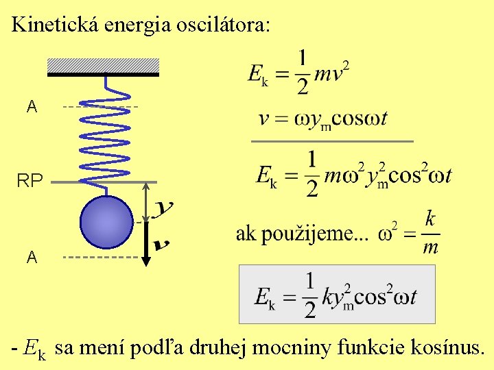 Kinetická energia oscilátora: A RP A - Ek sa mení podľa druhej mocniny funkcie