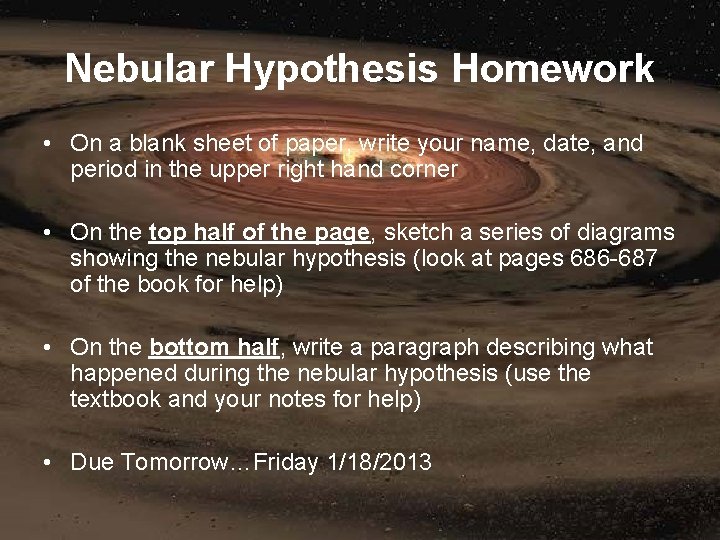 Nebular Hypothesis Homework • On a blank sheet of paper, write your name, date,