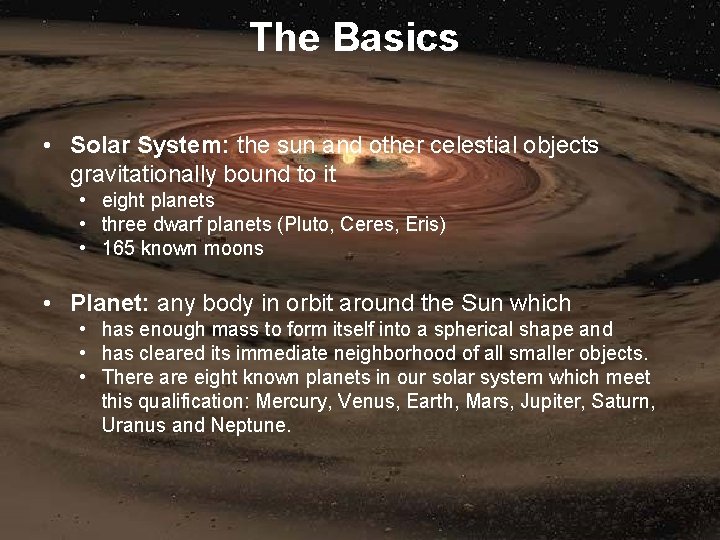 The Basics • Solar System: the sun and other celestial objects gravitationally bound to