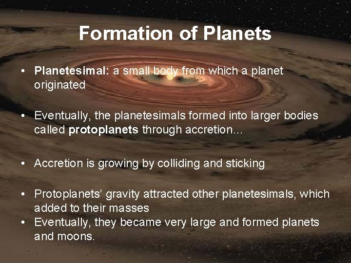 Formation of Planets • Planetesimal: a small body from which a planet originated •