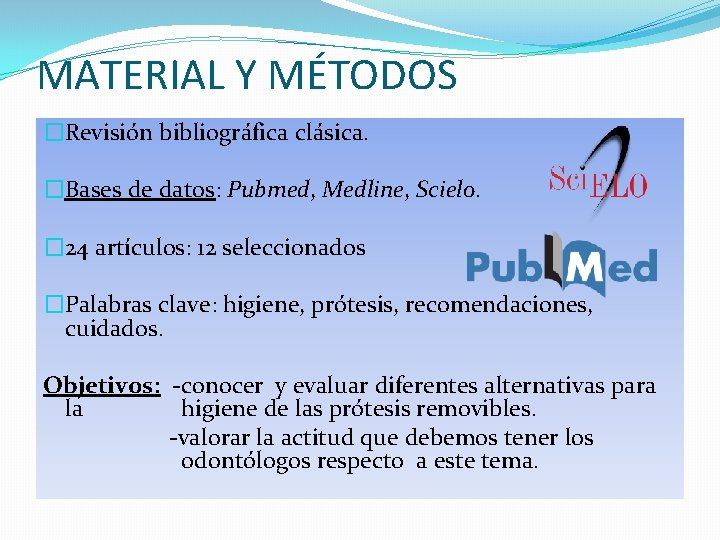 MATERIAL Y MÉTODOS �Revisión bibliográfica clásica. �Bases de datos: Pubmed, Medline, Scielo. � 24