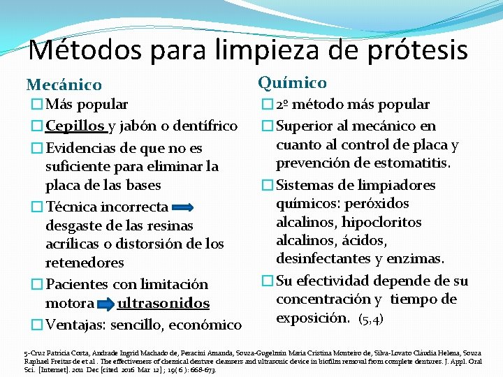 Métodos para limpieza de prótesis Mecánico �Más popular �Cepillos y jabón o dentífrico �Evidencias