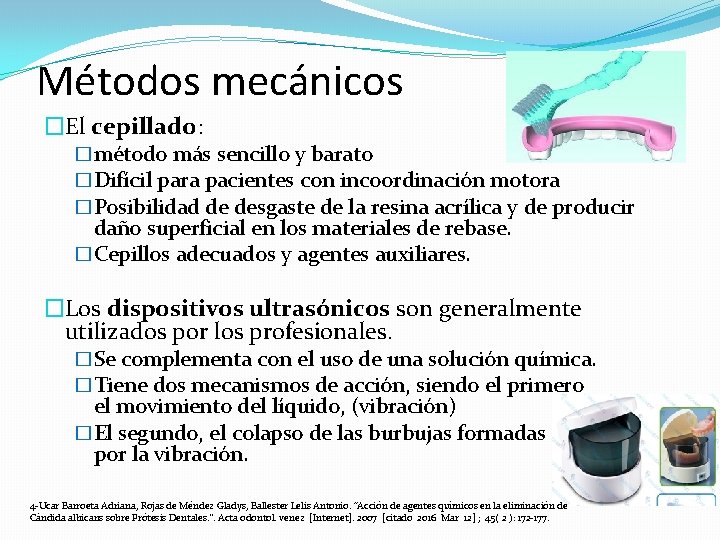 Métodos mecánicos �El cepillado: �método más sencillo y barato �Difícil para pacientes con incoordinación