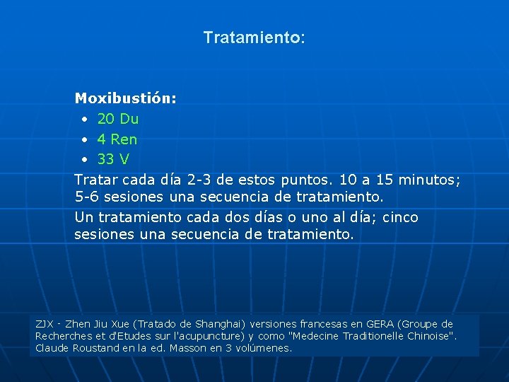 Tratamiento: Moxibustión: • 20 Du • 4 Ren • 33 V Tratar cada día