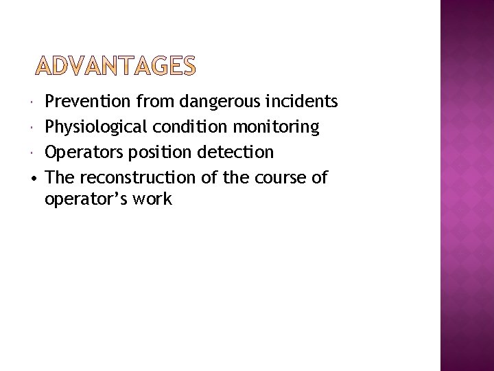 Prevention from dangerous incidents Physiological condition monitoring Operators position detection • The reconstruction of