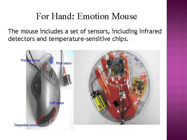 For Hand: Emotion Mouse The mouse includes a set of sensors, including infrared detectors